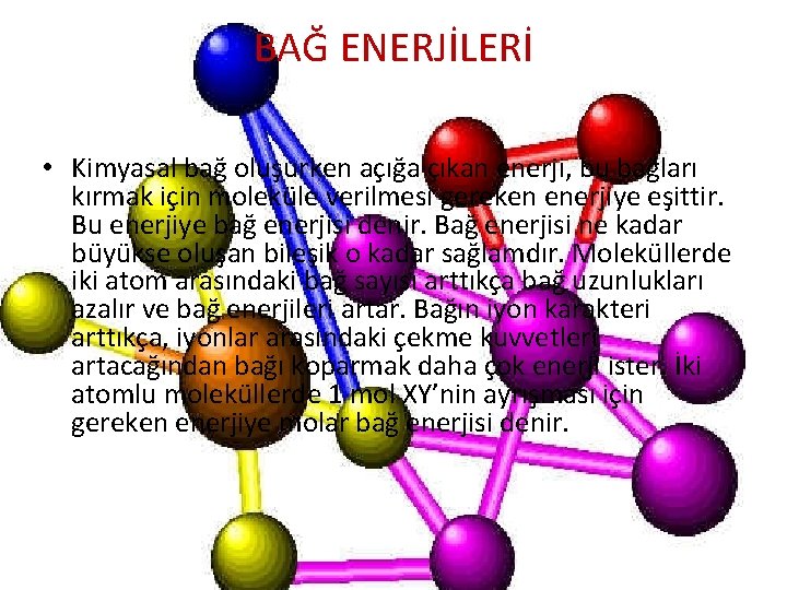 BAĞ ENERJİLERİ • Kimyasal bağ oluşurken açığa çıkan enerji, bu bağları kırmak için moleküle