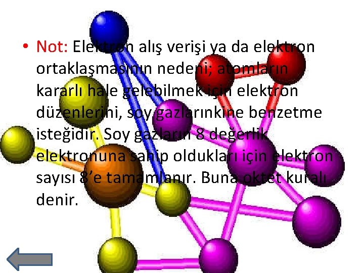  • Not: Elektron alış verişi ya da elektron ortaklaşmasının nedeni; atomların kararlı hale