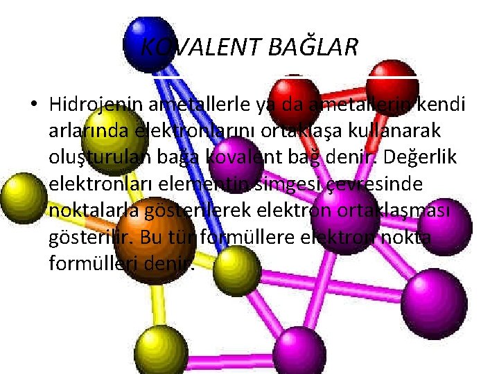  KOVALENT BAĞLAR • Hidrojenin ametallerle ya da ametallerin kendi arlarında elektronlarını ortaklaşa kullanarak
