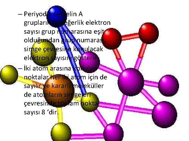 – Periyodik cetvelin A gruplarında değerlik elektron sayısı grup numarasına eşit olduğundan grup numarası,