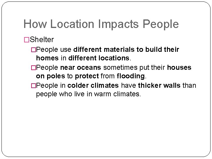 How Location Impacts People �Shelter �People use different materials to build their homes in