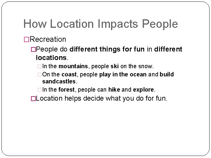 How Location Impacts People �Recreation �People do different things for fun in different locations.