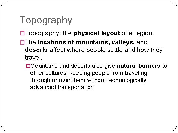 Topography �Topography: the physical layout of a region. �The locations of mountains, valleys, and
