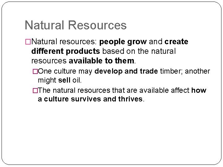 Natural Resources �Natural resources: people grow and create different products based on the natural