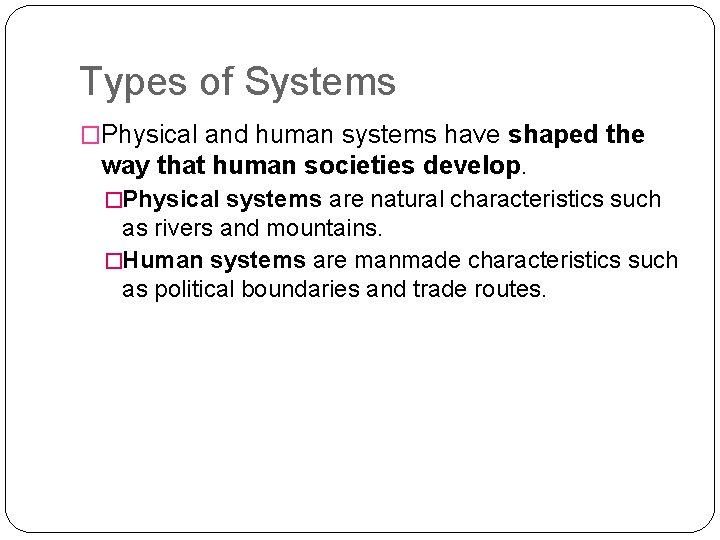 Types of Systems �Physical and human systems have shaped the way that human societies