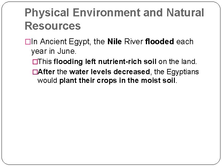 Physical Environment and Natural Resources �In Ancient Egypt, the Nile River flooded each year