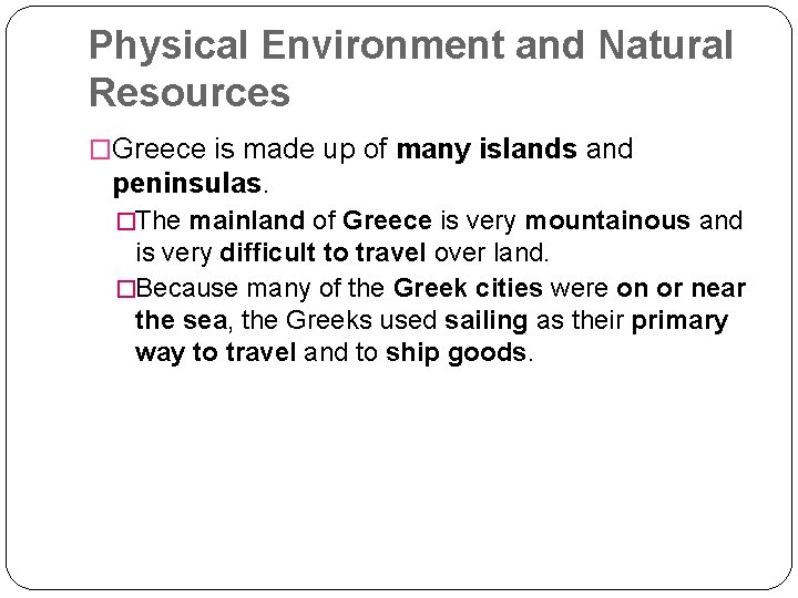 Physical Environment and Natural Resources �Greece is made up of many islands and peninsulas.