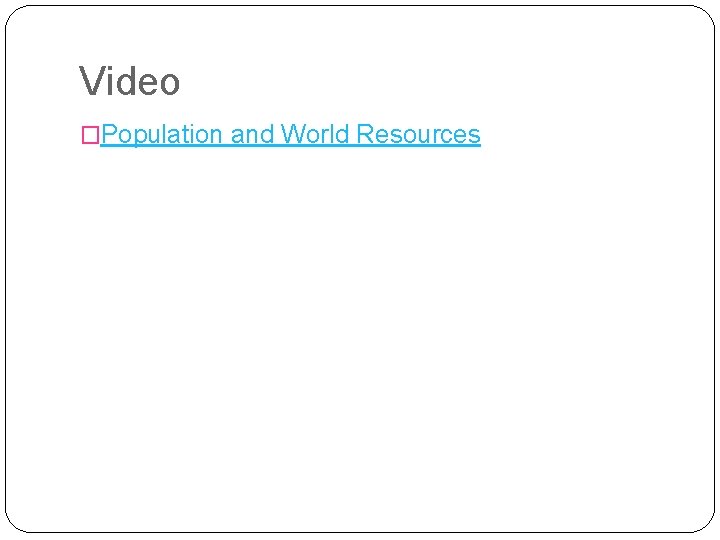 Video �Population and World Resources 