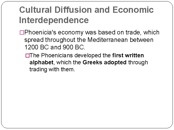 Cultural Diffusion and Economic Interdependence �Phoenicia's economy was based on trade, which spread throughout