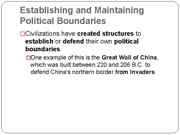 Establishing and Maintaining Political Boundaries �Civilizations have created structures to establish or defend their