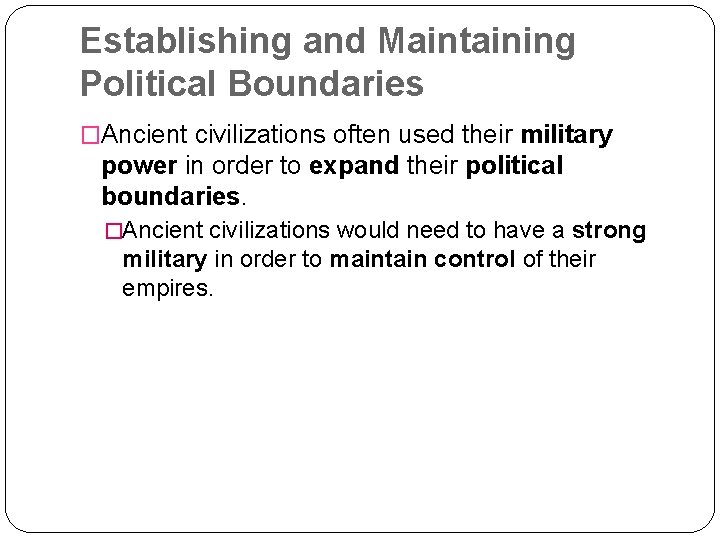 Establishing and Maintaining Political Boundaries �Ancient civilizations often used their military power in order