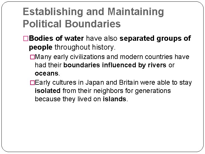Establishing and Maintaining Political Boundaries �Bodies of water have also separated groups of people