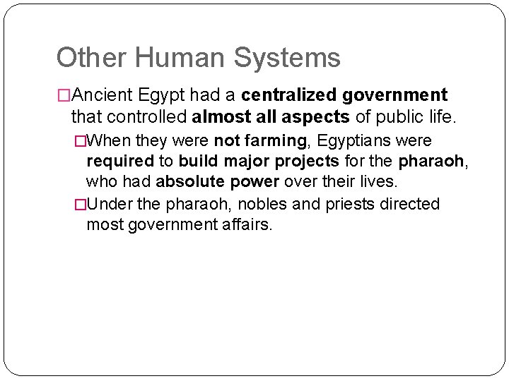 Other Human Systems �Ancient Egypt had a centralized government that controlled almost all aspects