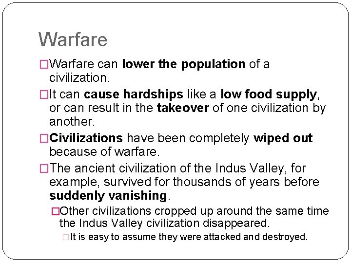 Warfare �Warfare can lower the population of a civilization. �It can cause hardships like