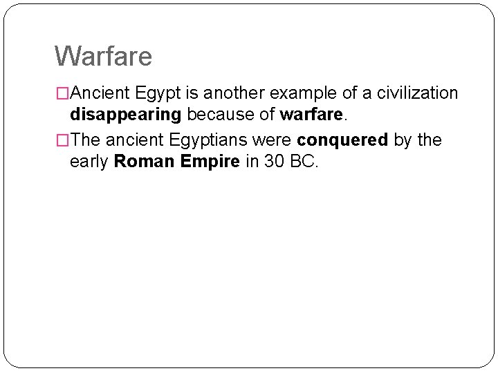 Warfare �Ancient Egypt is another example of a civilization disappearing because of warfare. �The