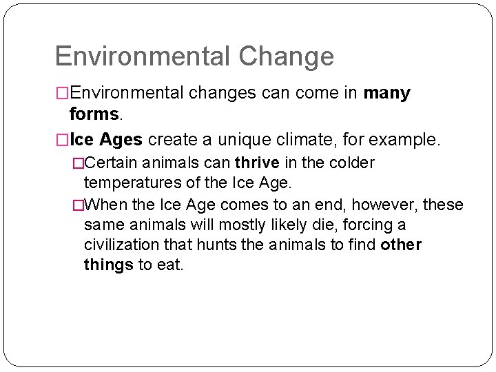 Environmental Change �Environmental changes can come in many forms. �Ice Ages create a unique