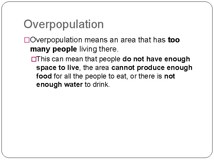Overpopulation �Overpopulation means an area that has too many people living there. �This can