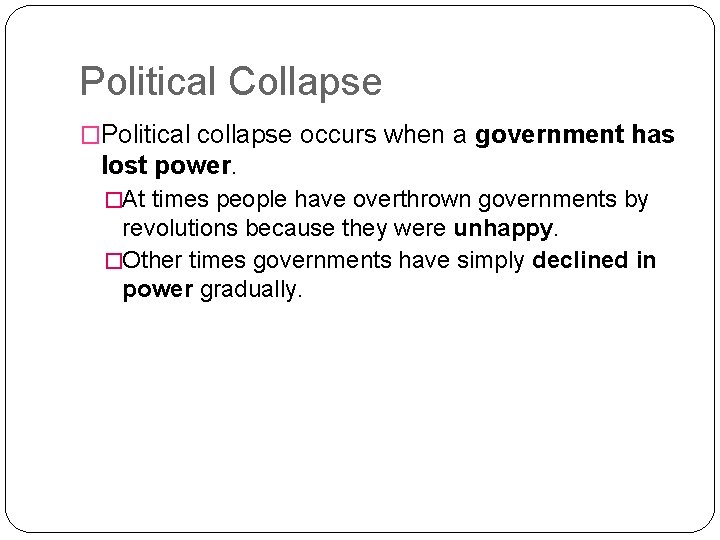 Political Collapse �Political collapse occurs when a government has lost power. �At times people