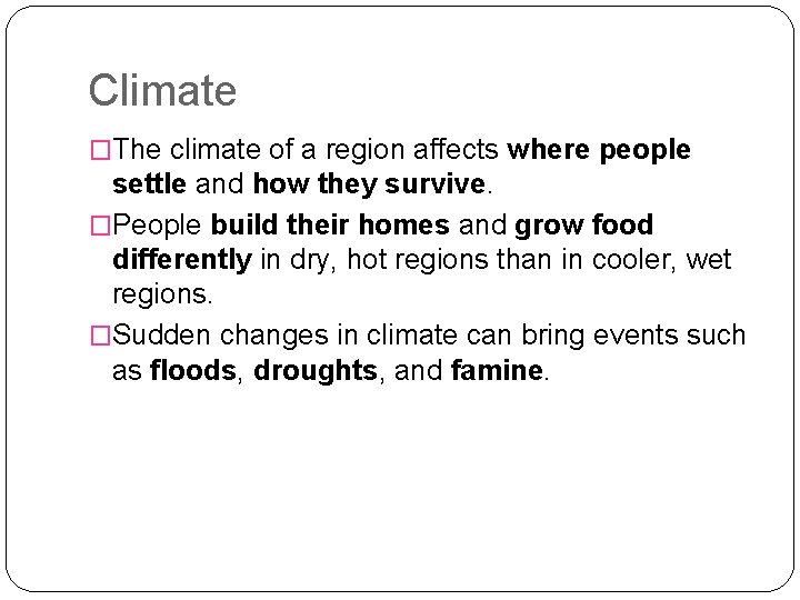 Climate �The climate of a region affects where people settle and how they survive.