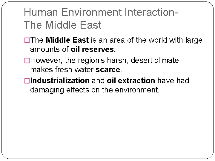 Human Environment Interaction- The Middle East �The Middle East is an area of the