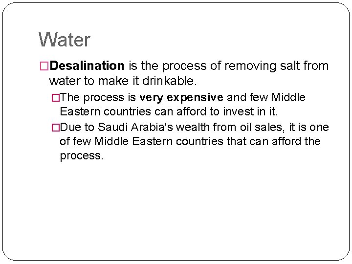 Water �Desalination is the process of removing salt from water to make it drinkable.