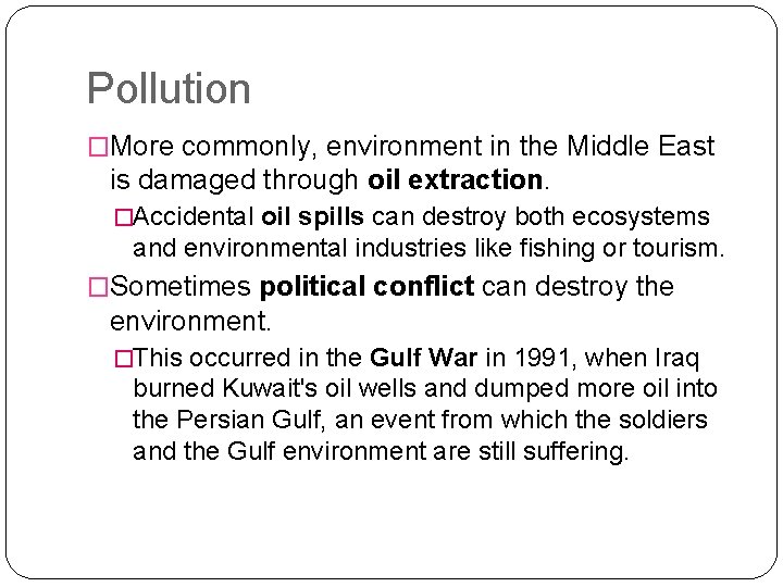 Pollution �More commonly, environment in the Middle East is damaged through oil extraction. �Accidental