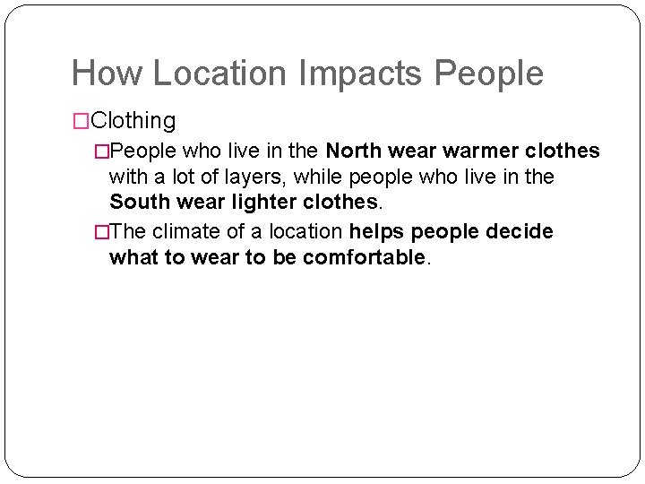 How Location Impacts People �Clothing �People who live in the North wear warmer clothes