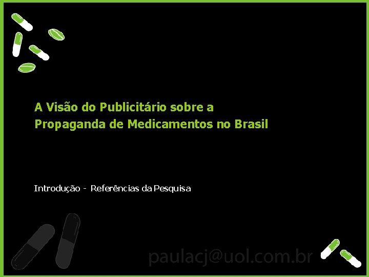 A Visão do Publicitário sobre a Propaganda de Medicamentos no Brasil Introdução - Referências