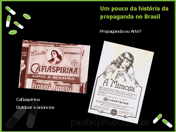 Um pouco da história da propaganda no Brasil Propaganda ou Arte? Cafiaspirina Outdoor e