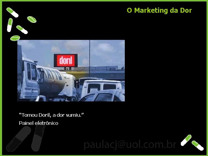 O Marketing da Dor “Tomou Doril, a dor sumiu. ” Painel eletrônico 