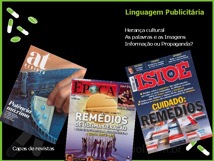 Linguagem Publicitária Herança cultural As palavras e as Imagens Informação ou Propaganda? Capas de