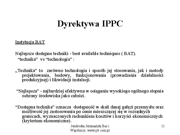 Dyrektywa IPPC Instytucja BAT Najlepsze dostępne techniki - best available techniques ( BAT). “technika”