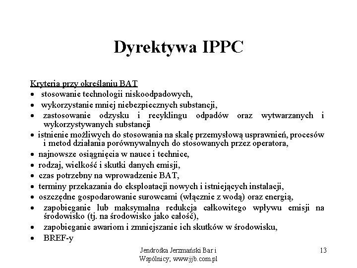 Dyrektywa IPPC Kryteria przy określaniu BAT · stosowanie technologii niskoodpadowych, · wykorzystanie mniej niebezpiecznych