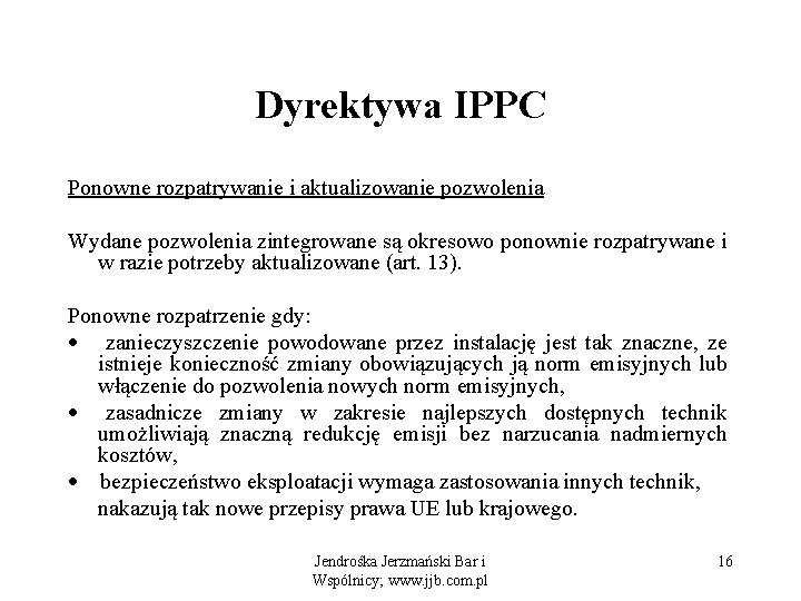 Dyrektywa IPPC Ponowne rozpatrywanie i aktualizowanie pozwolenia Wydane pozwolenia zintegrowane są okresowo ponownie rozpatrywane