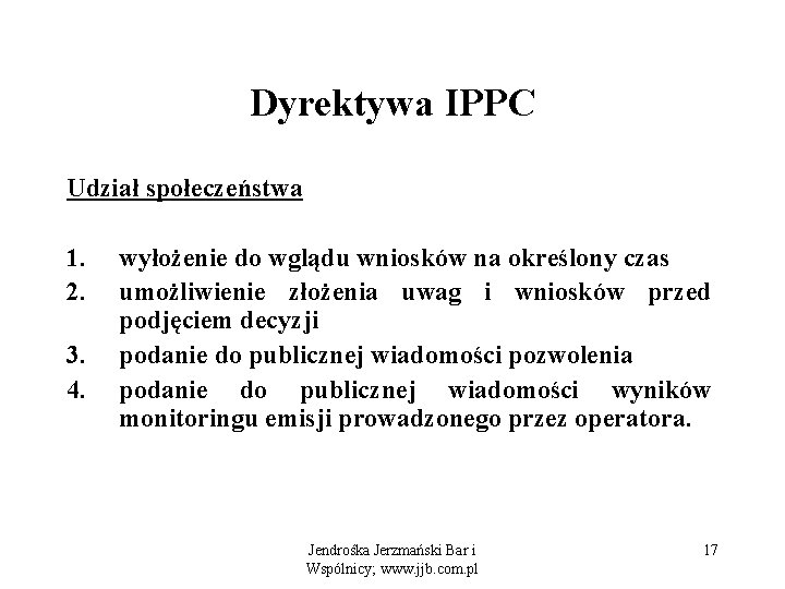 Dyrektywa IPPC Udział społeczeństwa 1. wyłożenie do wglądu wniosków na określony czas 2. umożliwienie