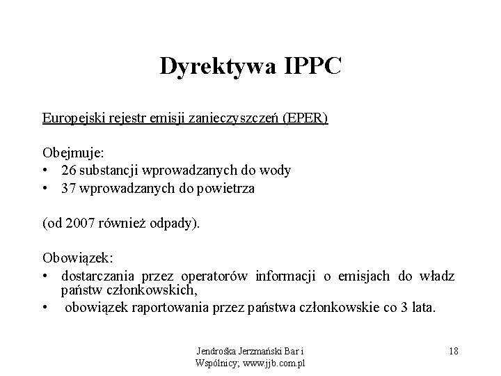 Dyrektywa IPPC Europejski rejestr emisji zanieczyszczeń (EPER) Obejmuje: • 26 substancji wprowadzanych do wody