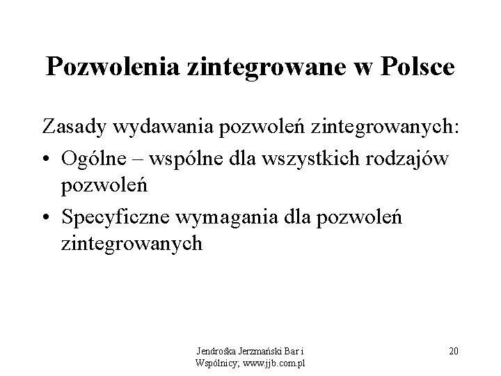 Pozwolenia zintegrowane w Polsce Zasady wydawania pozwoleń zintegrowanych: • Ogólne – wspólne dla wszystkich