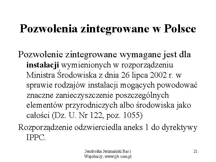 Pozwolenia zintegrowane w Polsce Pozwolenie zintegrowane wymagane jest dla instalacji wymienionych w rozporządzeniu Ministra