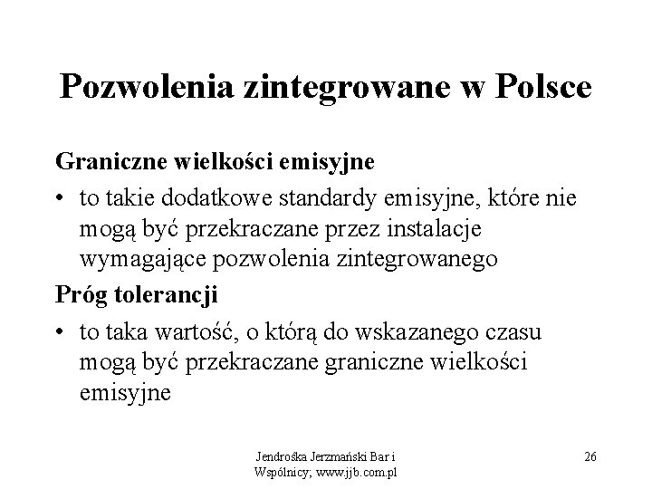 Pozwolenia zintegrowane w Polsce Graniczne wielkości emisyjne • to takie dodatkowe standardy emisyjne, które
