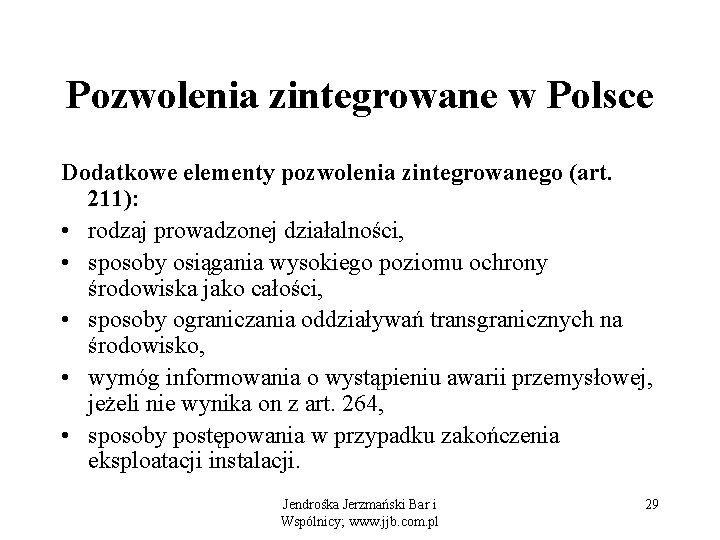 Pozwolenia zintegrowane w Polsce Dodatkowe elementy pozwolenia zintegrowanego (art. 211): • rodzaj prowadzonej działalności,