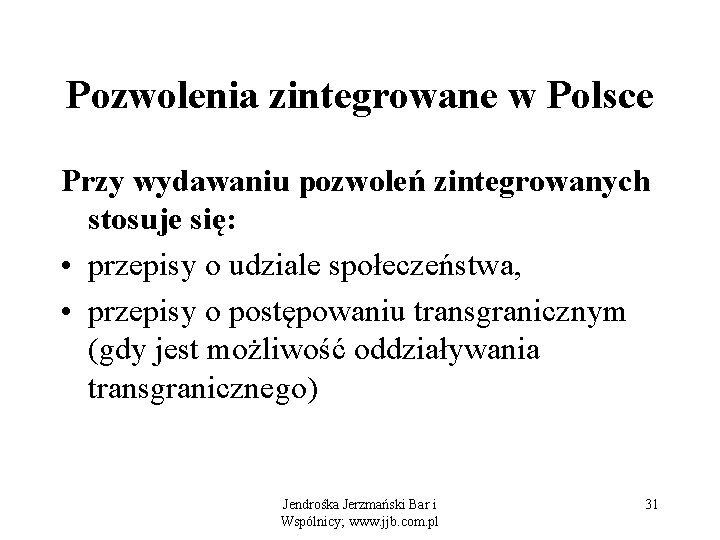 Pozwolenia zintegrowane w Polsce Przy wydawaniu pozwoleń zintegrowanych stosuje się: • przepisy o udziale