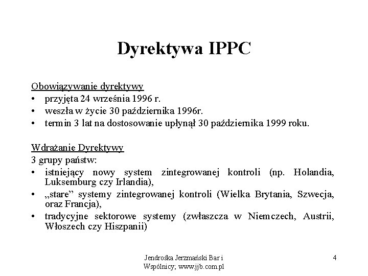 Dyrektywa IPPC Obowiązywanie dyrektywy • przyjęta 24 września 1996 r. • weszła w życie