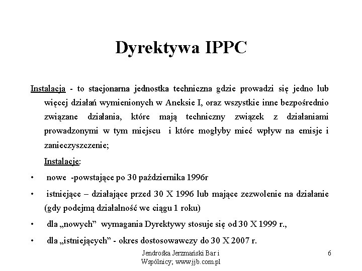 Dyrektywa IPPC Instalacja - to stacjonarna jednostka techniczn gdzie prowadzi się jedno lub więcej