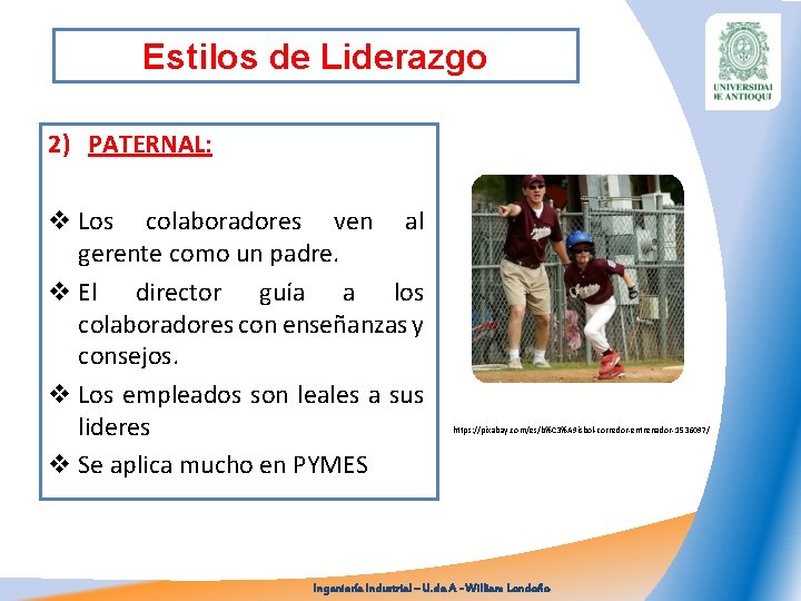 Estilos de Liderazgo 2) PATERNAL: v Los colaboradores ven al gerente como un padre.