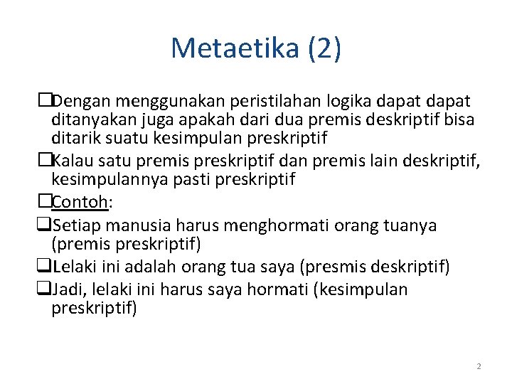 Metaetika (2) �Dengan menggunakan peristilahan logika dapat ditanyakan juga apakah dari dua premis deskriptif