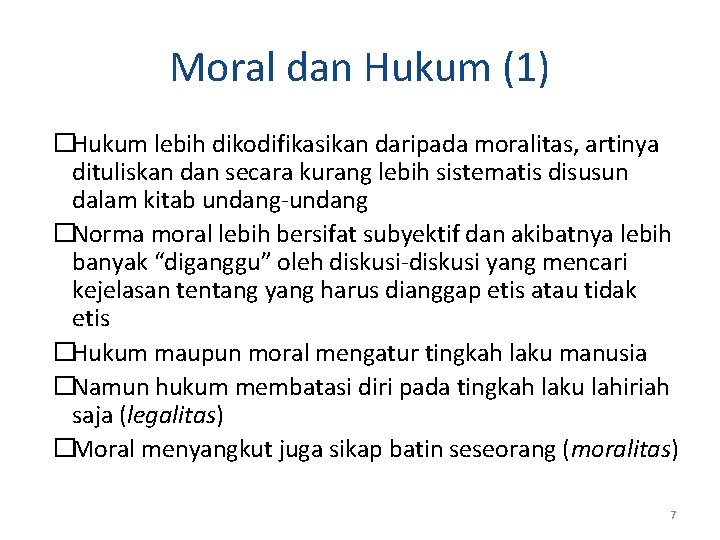 Moral dan Hukum (1) �Hukum lebih dikodifikasikan daripada moralitas, artinya dituliskan dan secara kurang