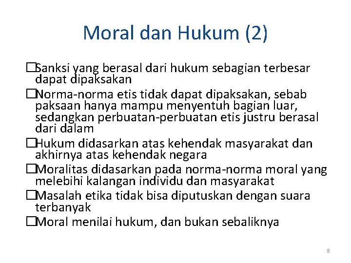 Moral dan Hukum (2) �Sanksi yang berasal dari hukum sebagian terbesar dapat dipaksakan �Norma-norma