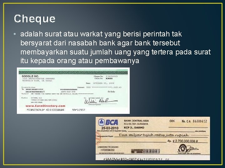 Cheque • adalah surat atau warkat yang berisi perintah tak bersyarat dari nasabah bank