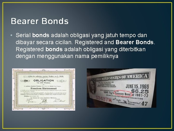 Bearer Bonds • Serial bonds adalah obligasi yang jatuh tempo dan dibayar secara cicilan.
