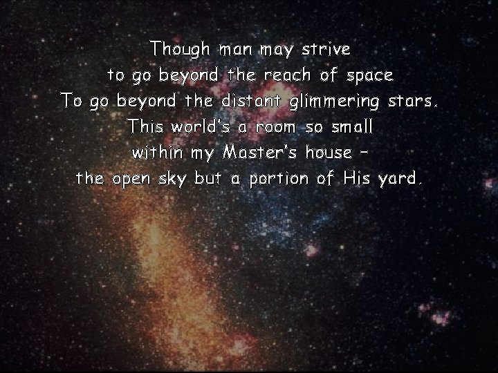 Though man may strive to go beyond the reach of space To go beyond